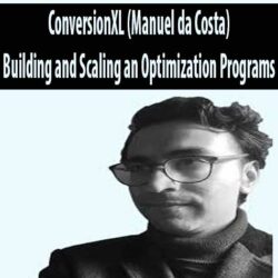 ConversionXL (Manuel da Costa) - Building and Scaling an Optimization Programs