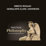 Practical Philosophy – Greco-Roman Moralists (Luke Johnson)
