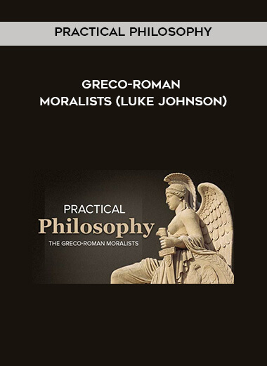 Practical Philosophy – Greco-Roman Moralists (Luke Johnson)