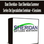 Dan Sheridan – Dan Sheridan Summer Series On Speculation Seminar – 4 Sessions