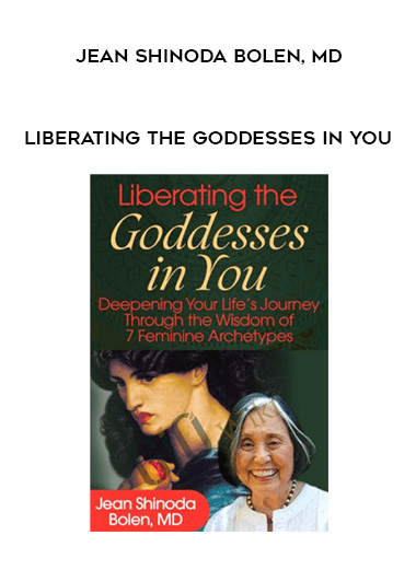 Liberating the Goddesses in You – Jean Shinoda Bolen, MD