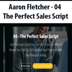 Aaron Fletcher - 04 - The Perfect Sales Script