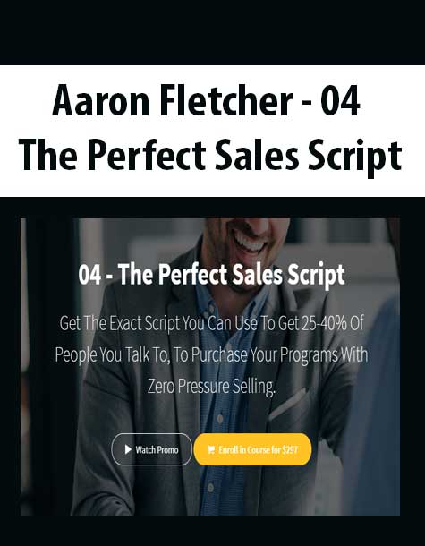 Aaron Fletcher - 04 - The Perfect Sales Script