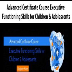 Advanced Certificate Course Executive Functioning Skills for Children & Adolescents