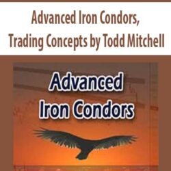 Advanced Iron Condors, Trading Concepts by Todd Mitchell