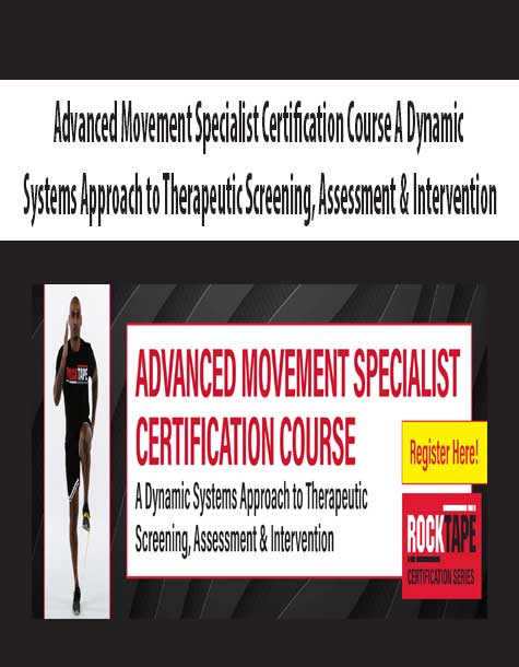 Advanced Movement Specialist Certification Course A Dynamic Systems Approach to Therapeutic Screening, Assessment & Intervention.