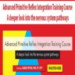 Advanced Primitive Reflex Integration Training Course A deeper look into the nervous system pathways