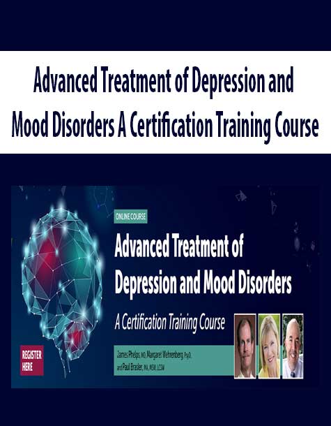 Advanced Treatment of Depression and Mood Disorders A Certification Training Course