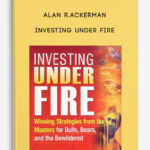Alan R.Ackerman – Investing Under Fire
