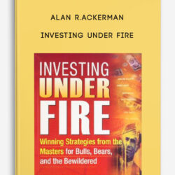 Alan R.Ackerman – Investing Under Fire