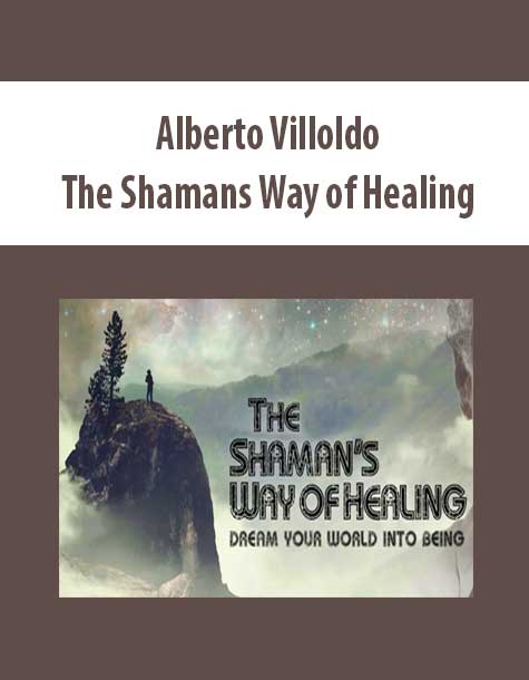 Alberto Villoldo - The Shamans Way of Healing
