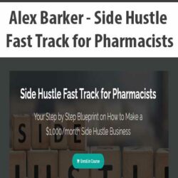 Alex Barker - Side Hustle Fast Track for Pharmacists