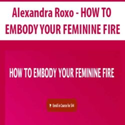 Alexandra Roxo - HOW TO EMBODY YOUR FEMININE FIRE