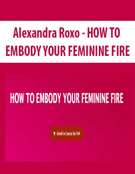 Alexandra Roxo - HOW TO EMBODY YOUR FEMININE FIRE