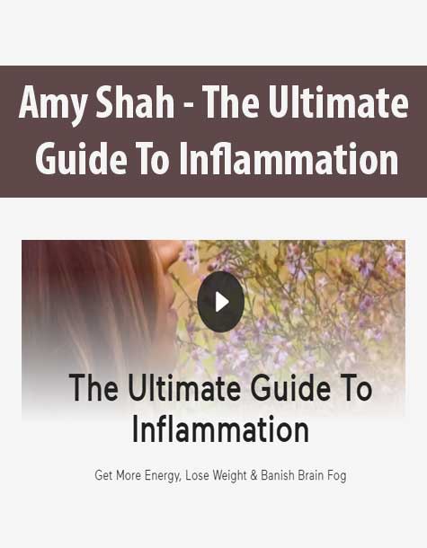 Amy Shah - The Ultimate Guide To Inflammation
