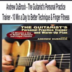 Andrew DuBrock - The Guitarist's Personal Practice Trainer - 10 Min a Day to Better Technique & Finger Fitness