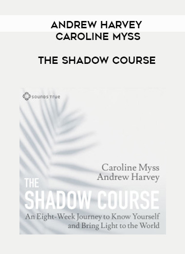 ANDREW HARVEY, CAROLINE MYSS – The Shadow Course