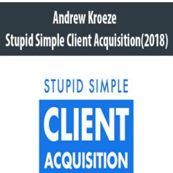 Andrew Kroeze – Stupid Simple Client Acquisition(2018)
