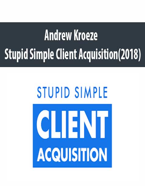 Andrew Kroeze – Stupid Simple Client Acquisition(2018)