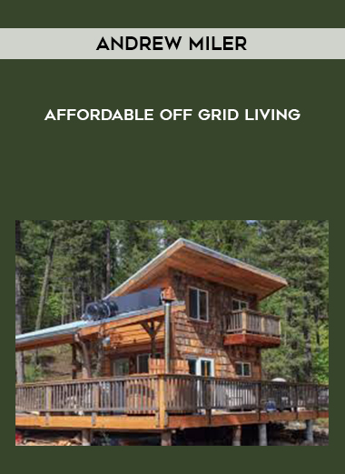 Andrew Miler – Affordable Off Grid Living