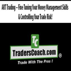 ART Trading - Fine Tuning Your Money Management Skills & Controlling Your Trade Risk