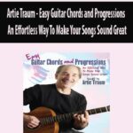 Artie Traum – Easy Guitar Chords and Progressions – An Effortless Way To Make Your Songs Sound Great
