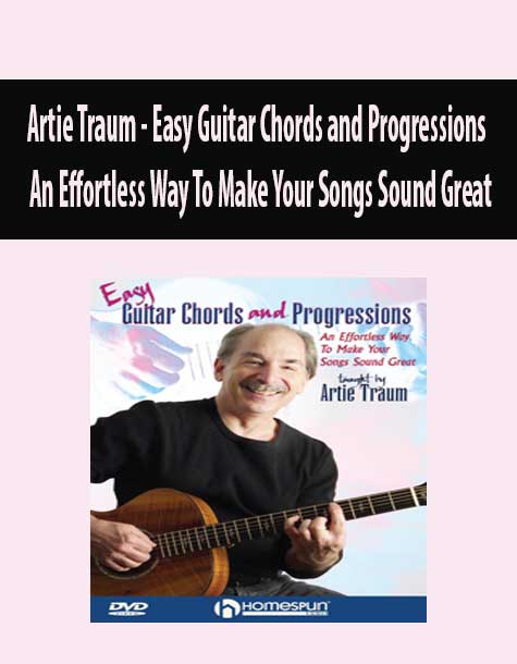 Artie Traum - Easy Guitar Chords and Progressions - An Effortless Way To Make Your Songs Sound Great