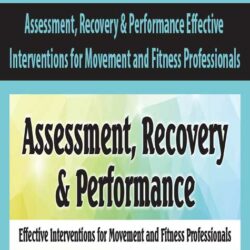 Assessment, Recovery & Performance Effective Interventions for Movement and Fitness Professionals