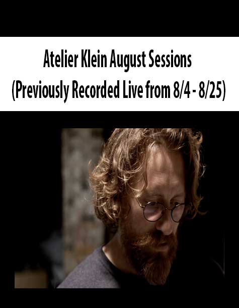 Atelier Klein August Sessions (Previously Recorded Live from 8/4 - 8/25)