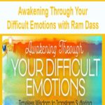 Awakening Through Your Difficult Emotions with Ram Dass