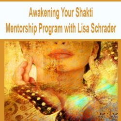Awakening Your Shakti Mentorship Program with Lisa Schrader