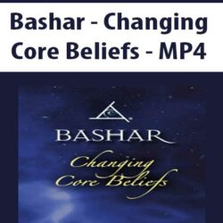 Bashar - Changing Core Beliefs - MP4