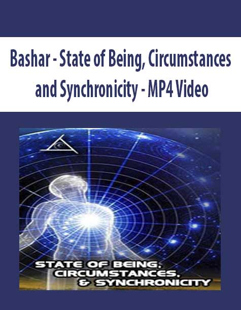 Bashar - State of Being, Circumstances and Synchronicity - MP4 Video