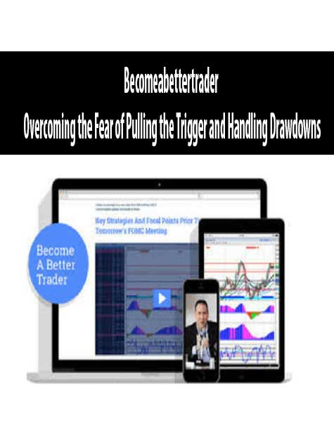 Becomeabettertrader - Overcoming the Fear of Pulling the Trigger and Handling Drawdowns