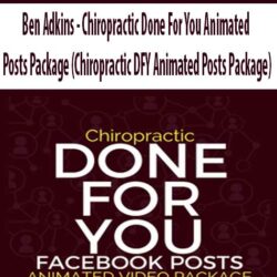 Ben Adkins - Chiropractic Done For You Animated Posts Package (Chiropractic DFY Animated Posts Package)