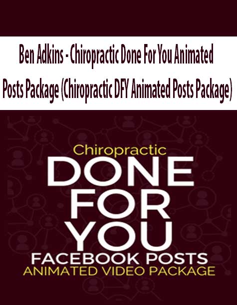Ben Adkins - Chiropractic Done For You Animated Posts Package (Chiropractic DFY Animated Posts Package)