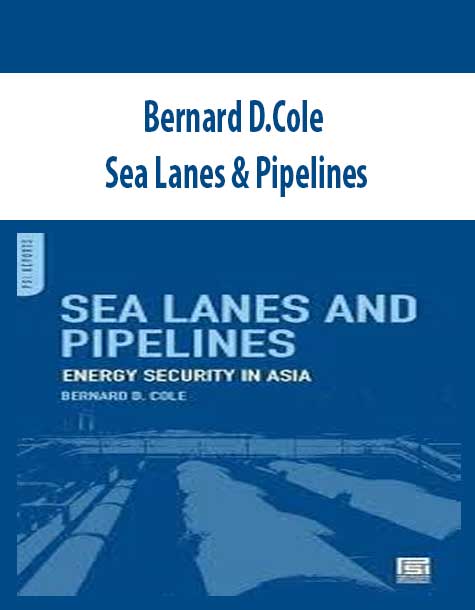 Bernard D.Cole – Sea Lanes & Pipelines