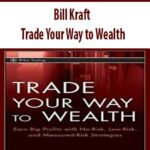 Bill-Kraft-Trade-Your-Way-to-Wealth