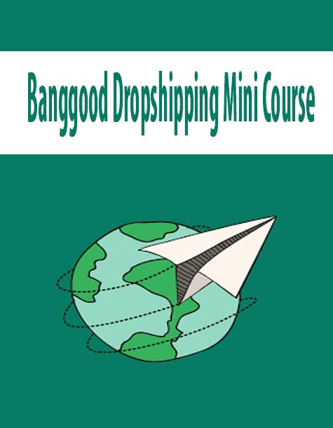 BANGGOOD DROPSHIPPING MINI COURSE