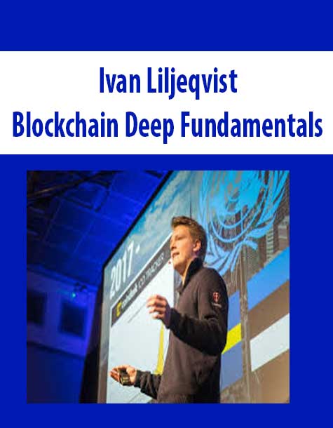 Ivan Liljeqvist – Blockchain Deep Fundamentals