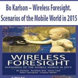Bo Karlson – Wireless Foresight. Scenarios of the Mobile World in 2015
