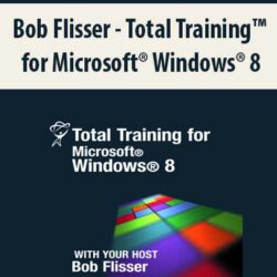 Bob Flisser - Total Training™ for Microsoft® Windows® 8