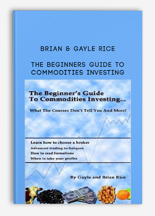 Brian & Gayle Rice – The Beginners Guide to Commodities Investing
