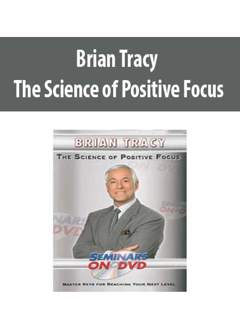 Brian Tracy - The Science of Positive Focus Brian Tracy - The Science of Positive Focus