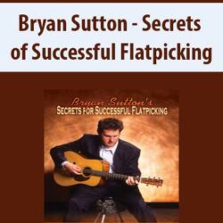 Bryan Sutton - Secrets of Successful Flatpicking