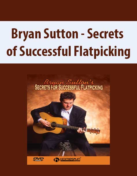 Bryan Sutton - Secrets of Successful Flatpicking