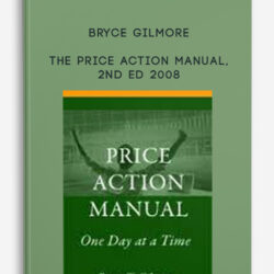 Bryce Gilmore – The Price Action Manual, 2nd Ed 2008