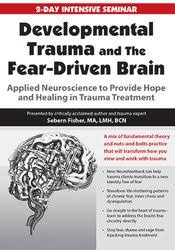 Developmental Trauma and The Fear-Driven Brain