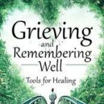 Grieving and Remembering Well