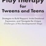 Play Therapy for Tweens and Teens
